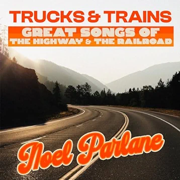 Trucks & Trains - Great Songs Of The Highway & The Railroad